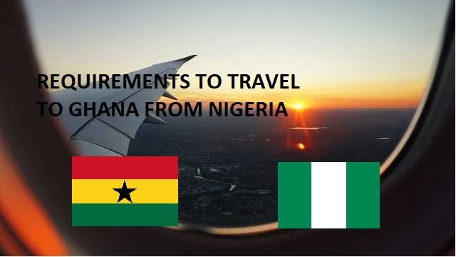 Basic Requirements To Travel To Ghana From Nigeria